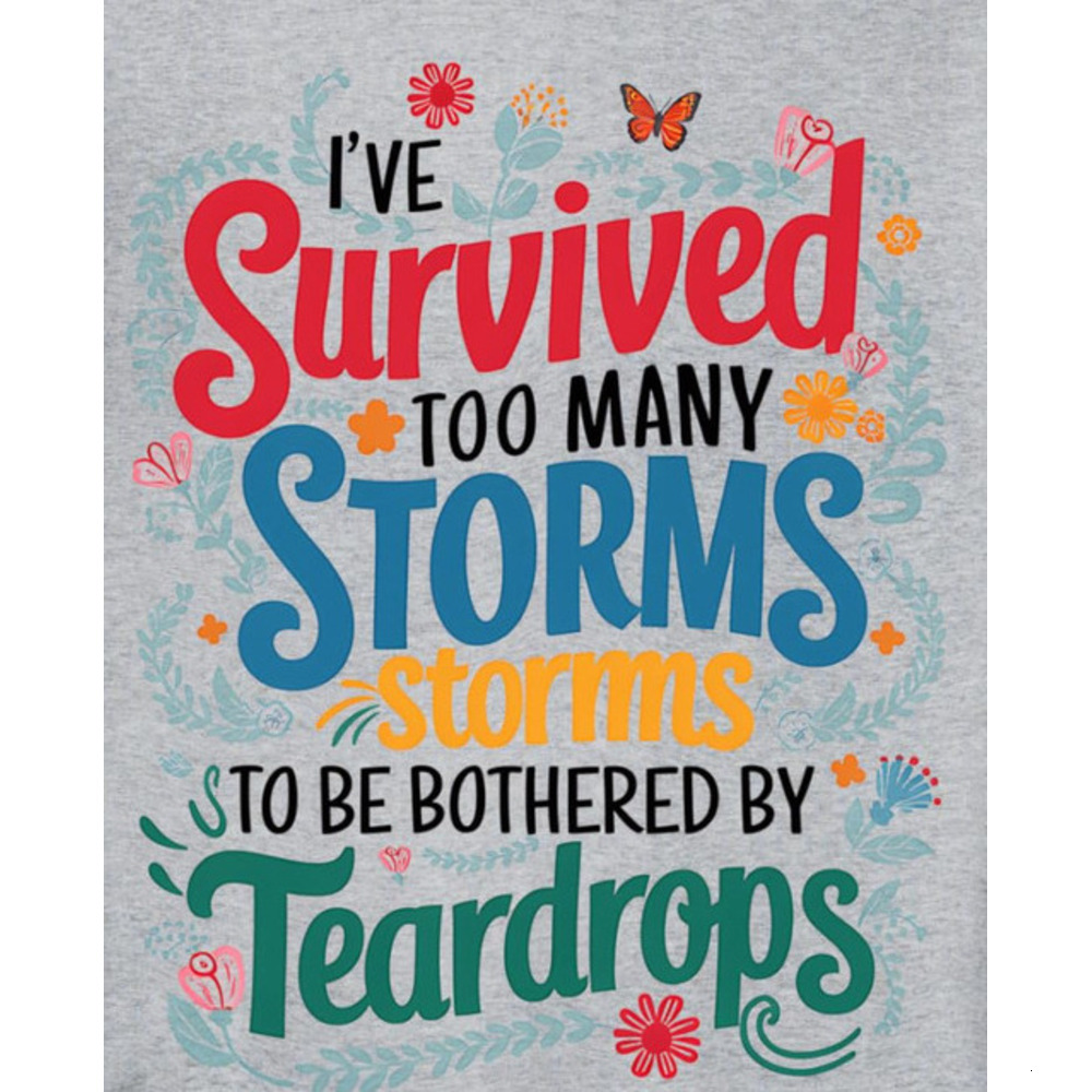 Long Sleeve Shirts for Men sweatshirt Storms Inspirational Quote Too Many Storms Teardrops Floral Sweatshirt T shirt Tee Streetwear Casual tops clothe