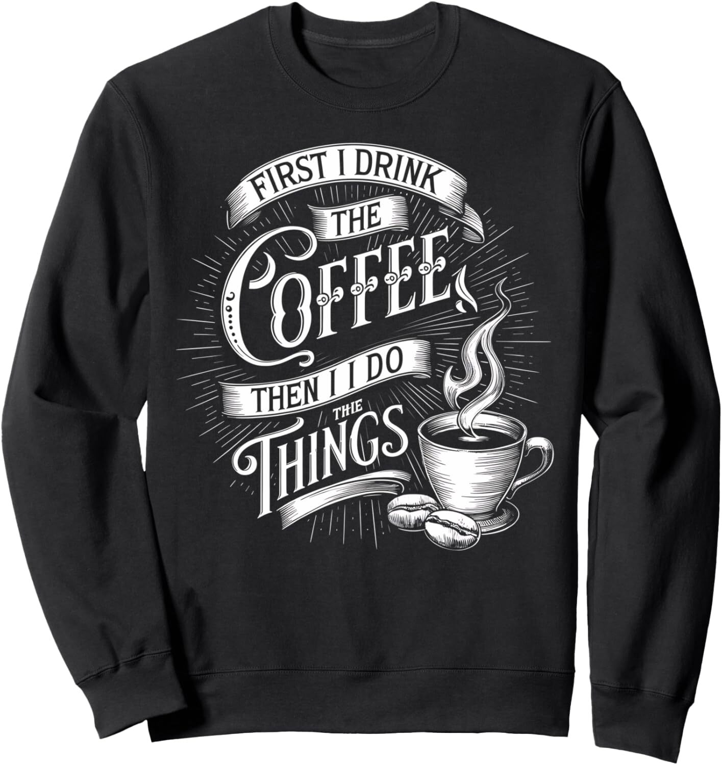 Long Sleeve Shirts for Men sweatshirt Coffee Lover, First I Drink The Coffee Then I Things Graphic Sweatshirt T shirt Tee Streetwear Casual tops cloth