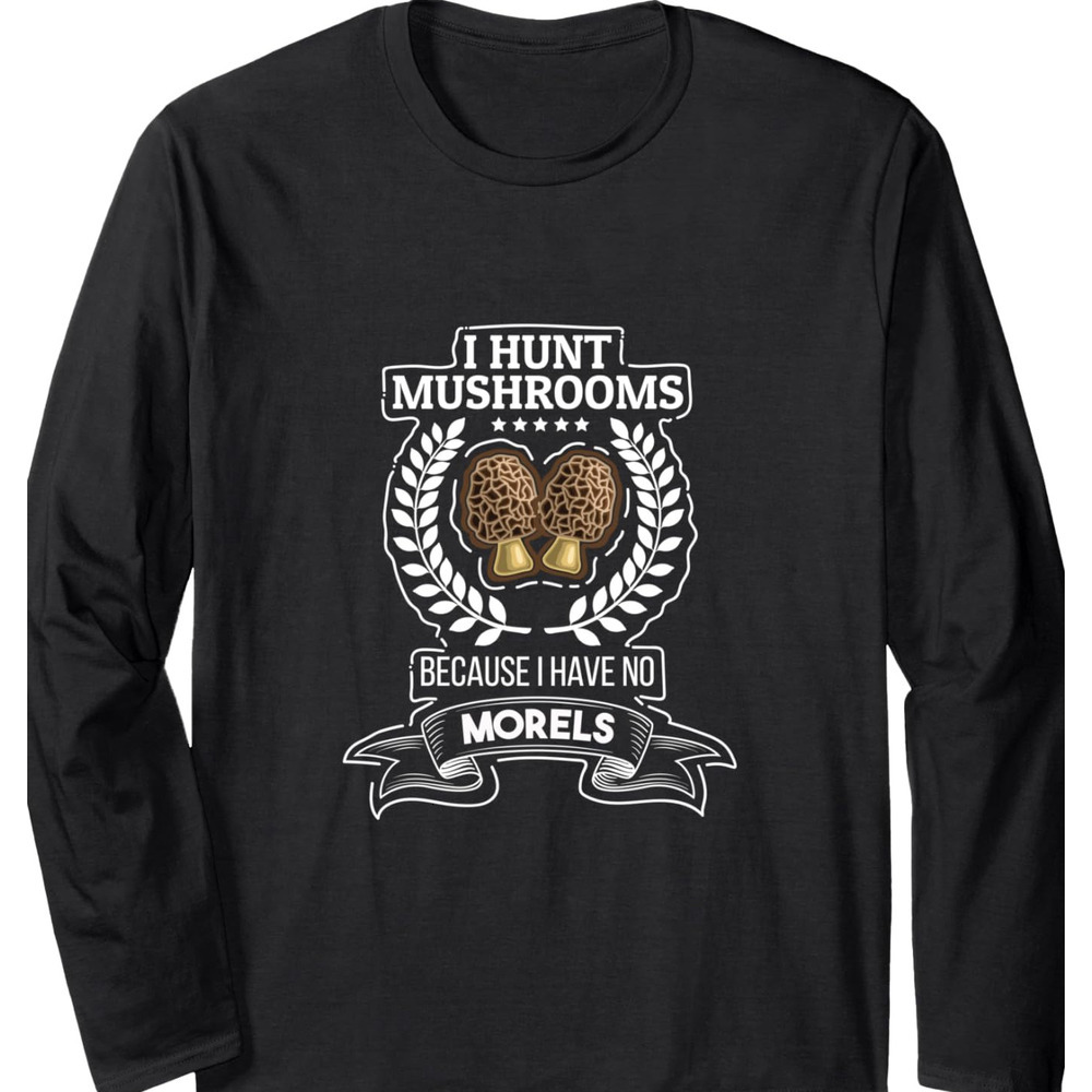 Long Sleeve Shirts for Men sweatshirt I Hunt Mushrooms Because I Have No Morels Funny Gift Long Sleeve T-Shirt T shirt Tee Streetwear Casual tops clot