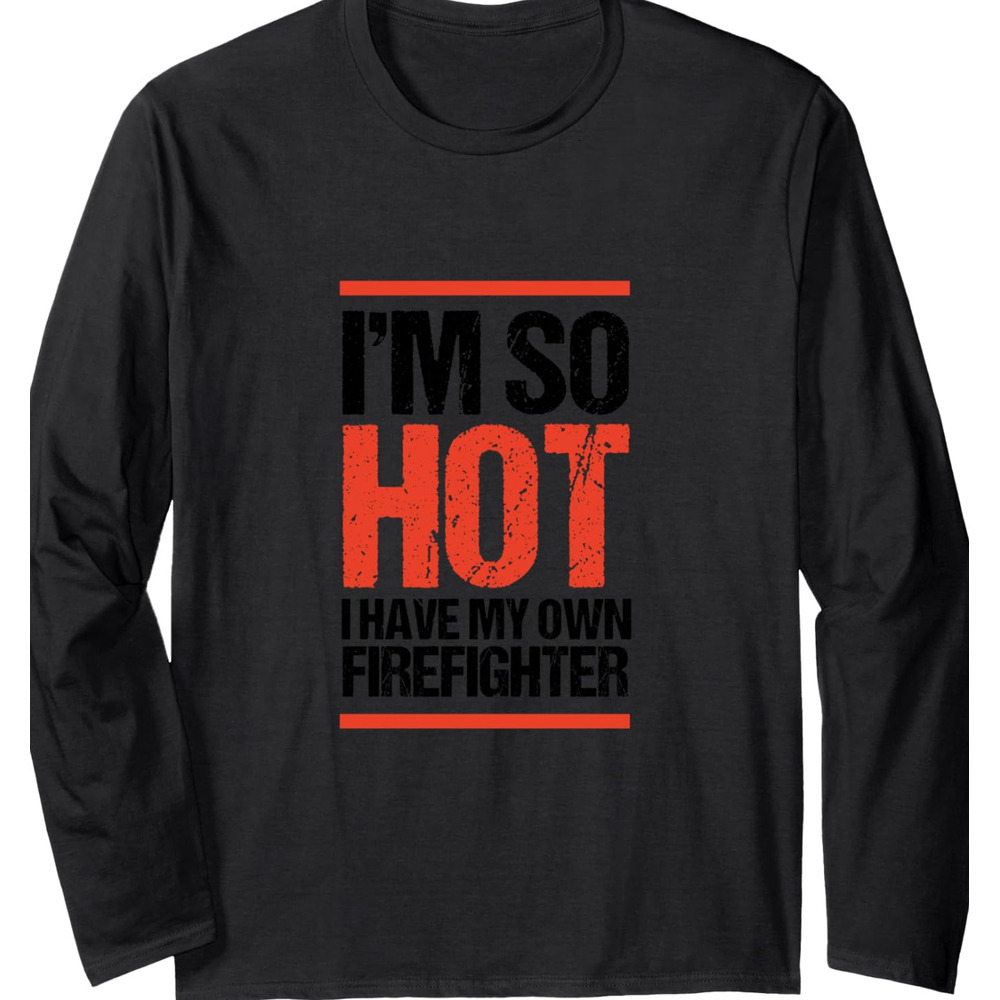 Long Sleeve Shirts for Men sweatshirt I'M So Hot I Have My Own Firefighter Wife Gift Long Sleeve Tee Streetwear Casual tops clothes