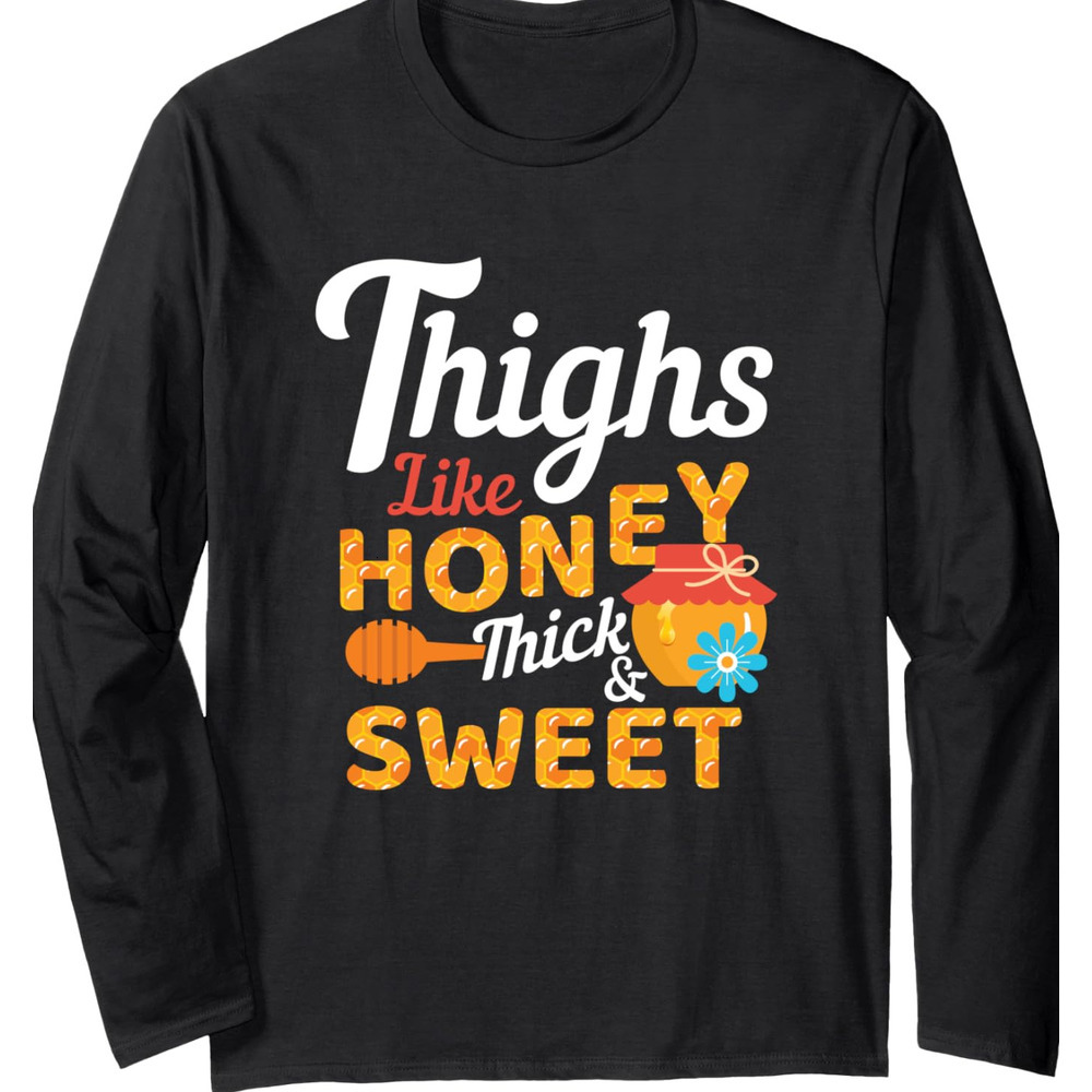 Long Sleeve Shirts for Men sweatshirt Thighs Like Honey Thick and Sweet Cute Funny Gift Long Sleeve Tee Streetwear Casual tops clothes cool