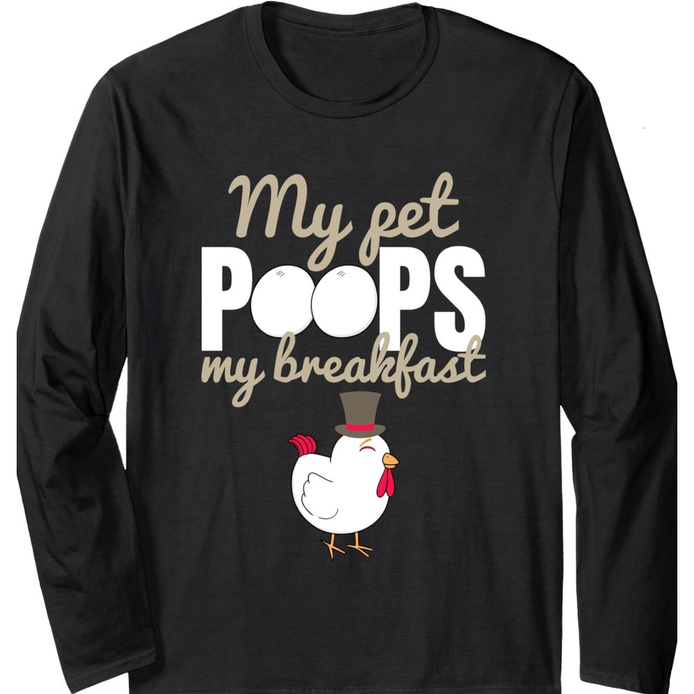 Long Sleeve Shirts for Men sweatshirt My Pet Poops My Breakfast Funny Chicken Farm Gift Long Sleeve T-Shirt T shirt Tee Streetwear Casual tops clothes