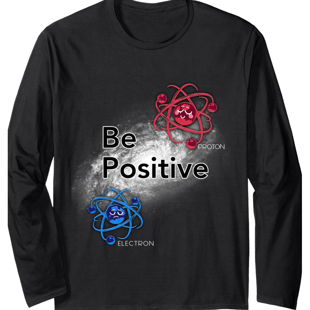 Long Sleeve Shirts for Men sweatshirt Be Positive Funny Motivational Physics Chemistry Long Sleeve Tee Streetwear Casual tops clothes cool