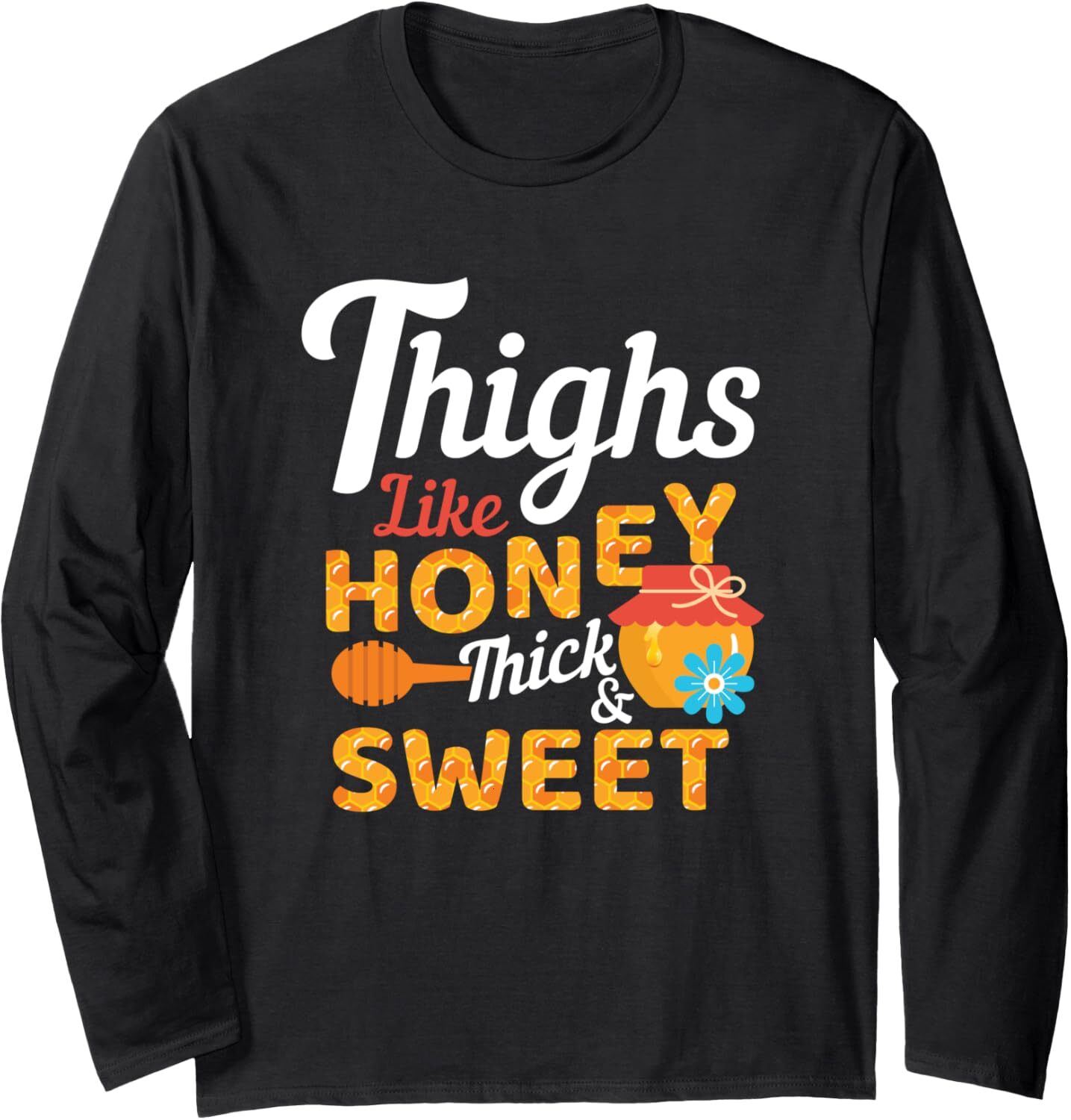 Long Sleeve Shirts for Men sweatshirt Thighs Like Honey Thick and Sweet Cute Funny Gift Long Sleeve Tee Streetwear Casual tops clothes cool