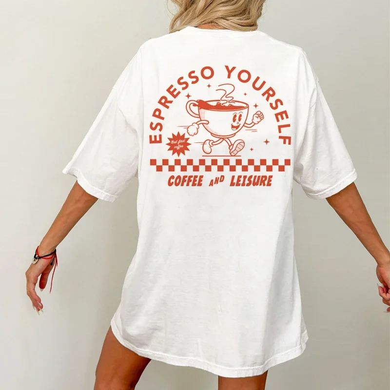 Espresso Yourself Women Retro Funny Coffee TShirts Oversized Back Print Streetwear Graphic Tops Unisex Cute Caffeine Tee Shirt 240416