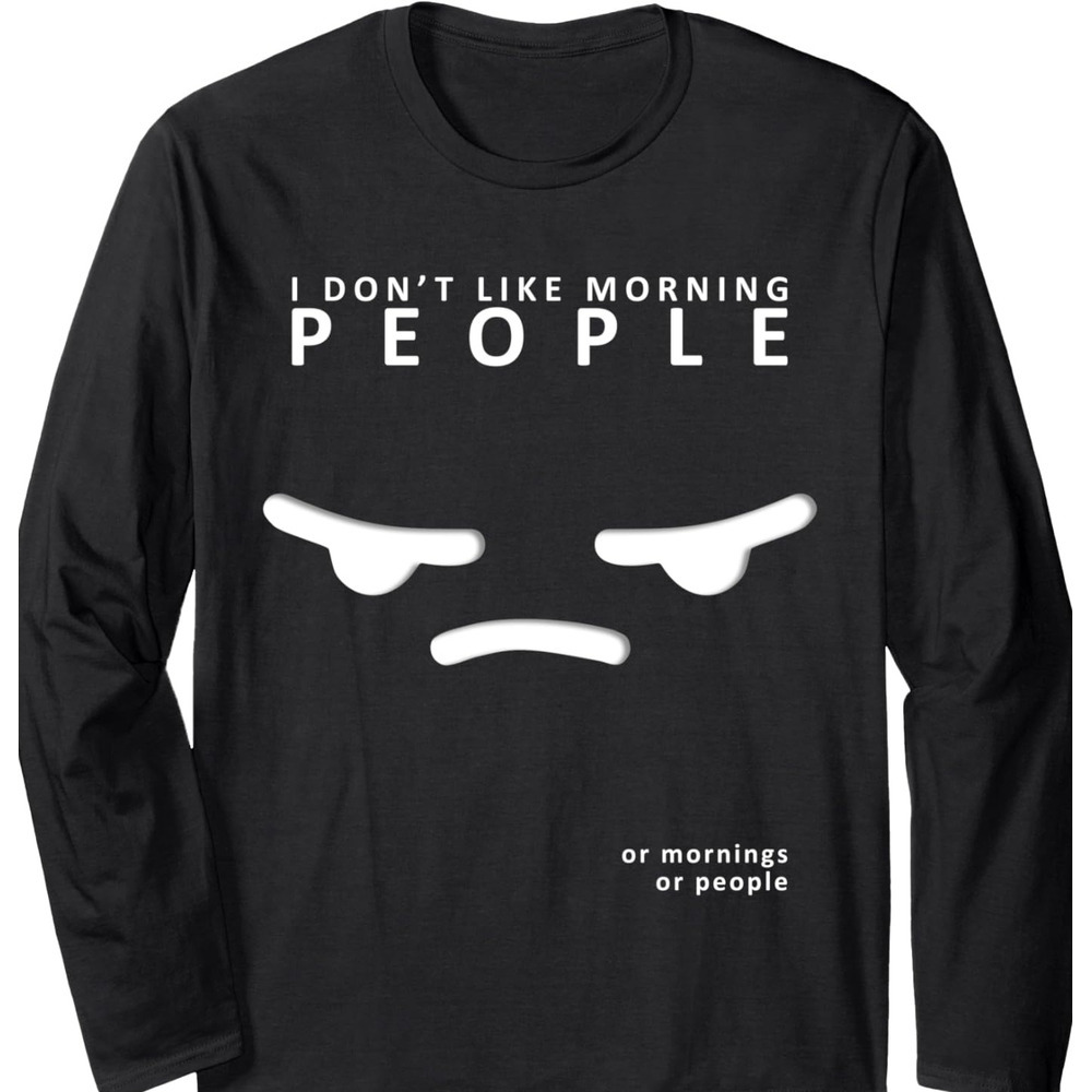 Long Sleeve Shirts for Men sweatshirt I Dont Like Morning People Or Mornings Or People Long Sleeve Tee Streetwear Casual tops clothes cool