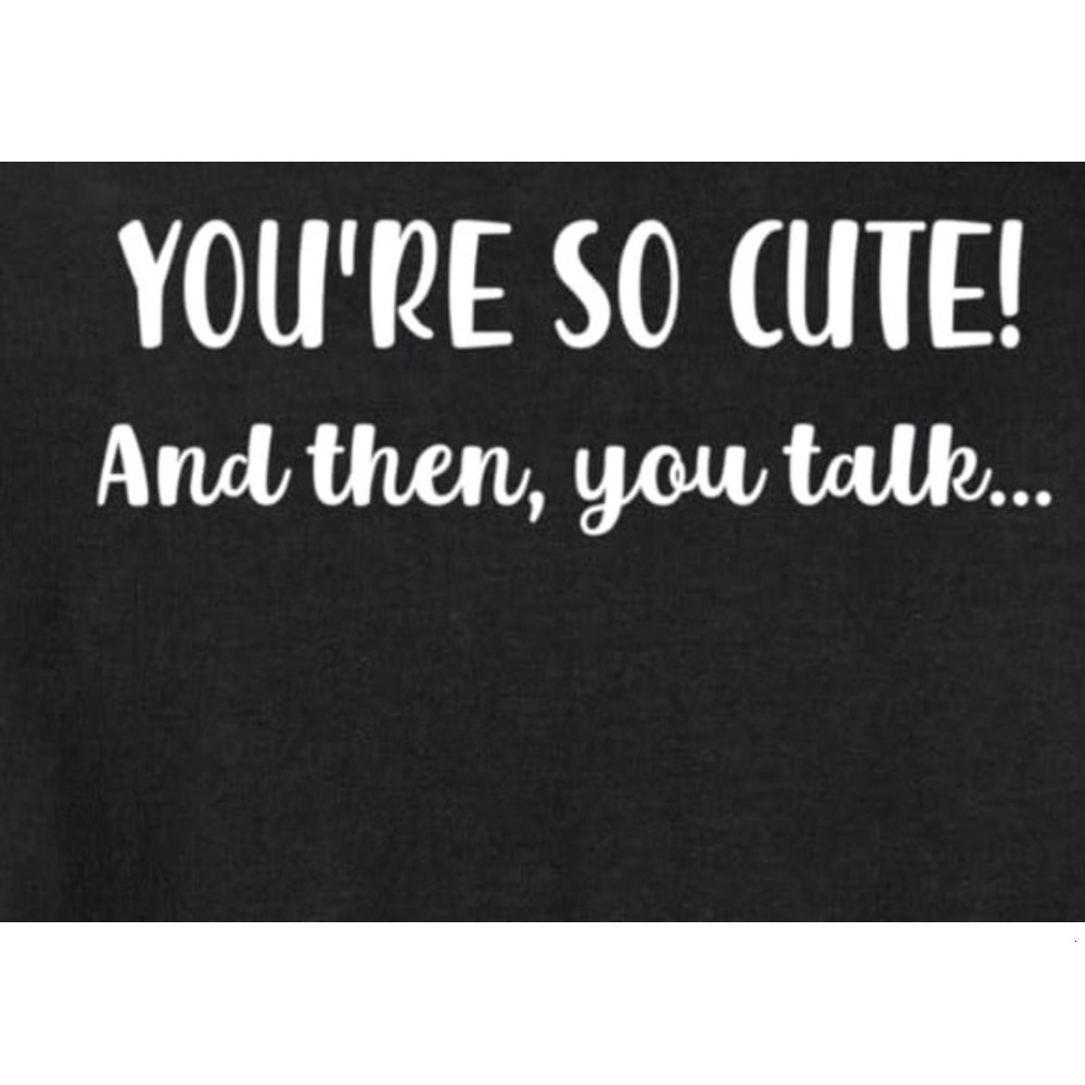 Hoodie for Mens Womens Youre So Cute And Then You Talk Sarcastic Grumpy Flirty Pullover Hoodie Graphic Hoodies sweatshirt