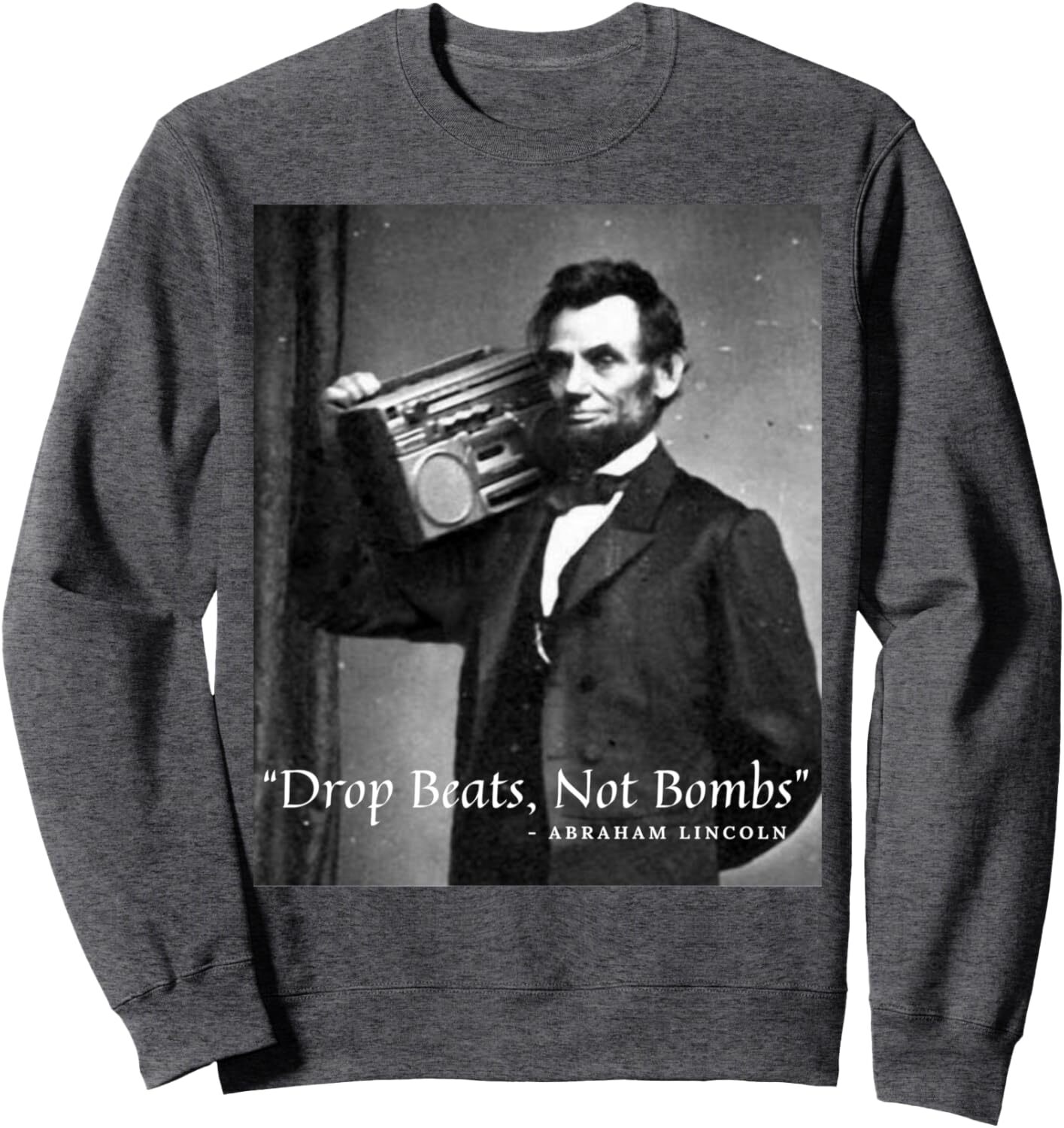Long Sleeve Shirts for Men sweatshirt "Drop Beats Not Bombs" Abraham Lincoln Funny Honest Abe Sweatshirt T shirt Tee Streetwear Casual tops 
