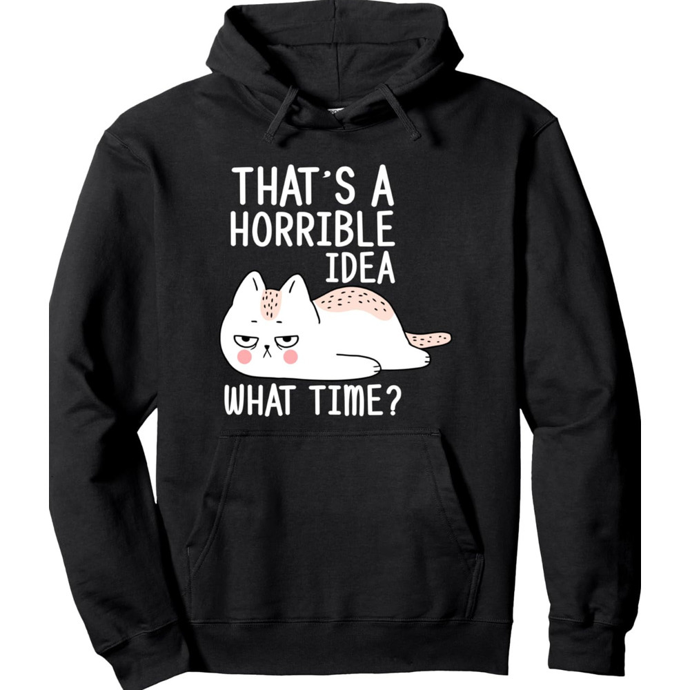 Hoodie for Mens Womens Thats a Horrible Idea. What Time Pullover Hoodie Graphic Hoodies sweatshirt cool
