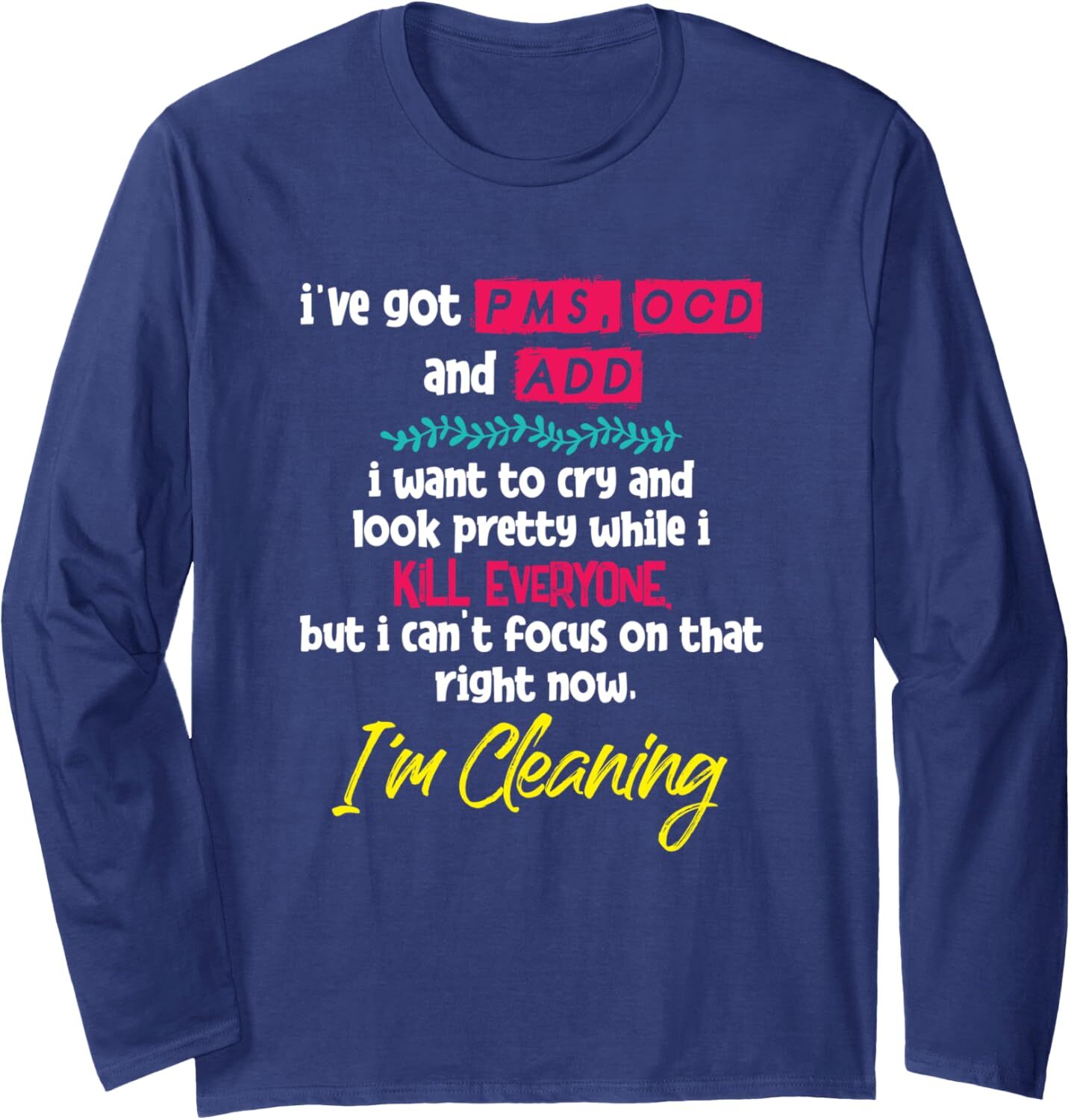 Long Sleeve Shirts for Men sweatshirt Ive Got PMS OCD and ADD I Want To Cry And Look Pretty Streetwear Casual tops clothes cool
