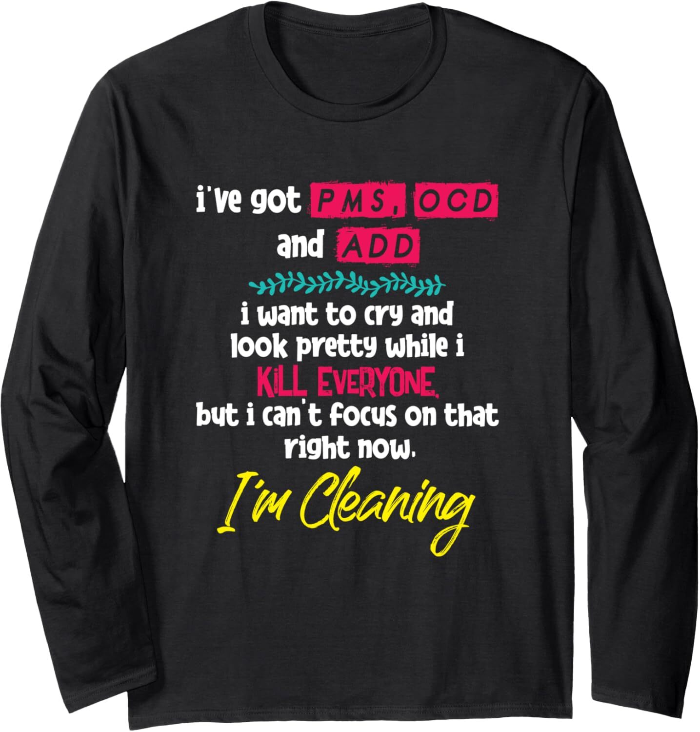 Long Sleeve Shirts for Men sweatshirt Ive Got PMS OCD and ADD I Want To Cry And Look Pretty Streetwear Casual tops clothes cool