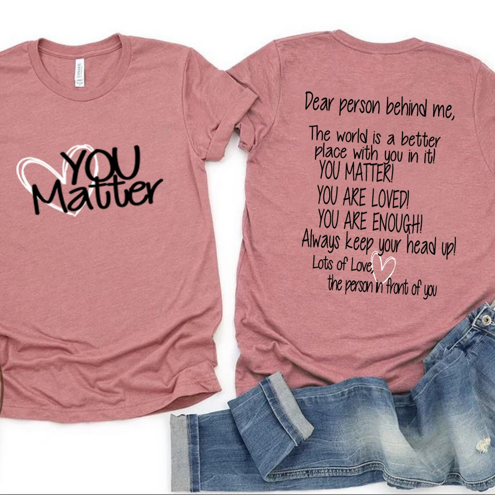 Dear Person Behind Me Mental Health You Matter Be Kind Kindness Matters Tee Be Kind Shirts Unisex Streetwear T Shirt Casual Top 240629
