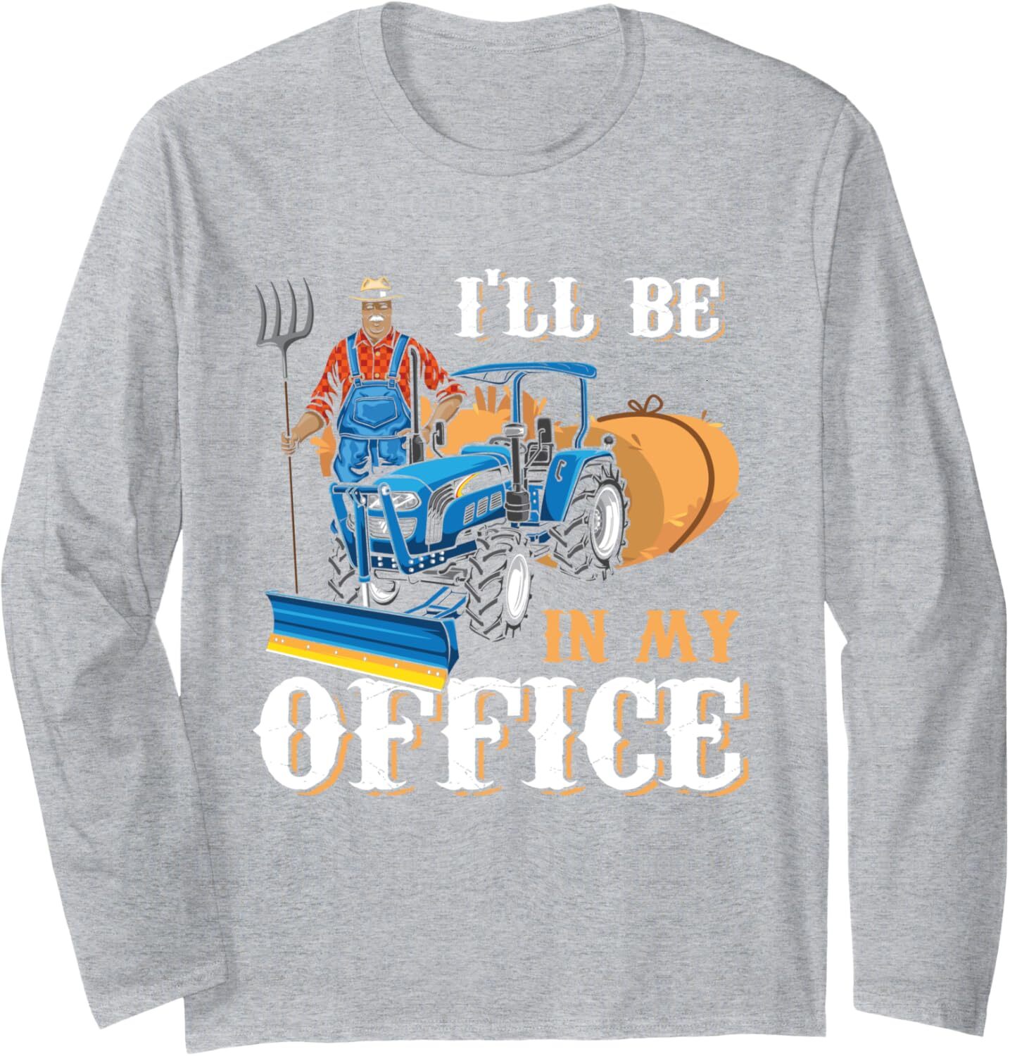 Long Sleeve Shirts for Men sweatshirt Funny I'll Be In My Office Farmer Real Tractor Man Farm Guy Long Sleeve Tee Streetwear Casual tops clothes