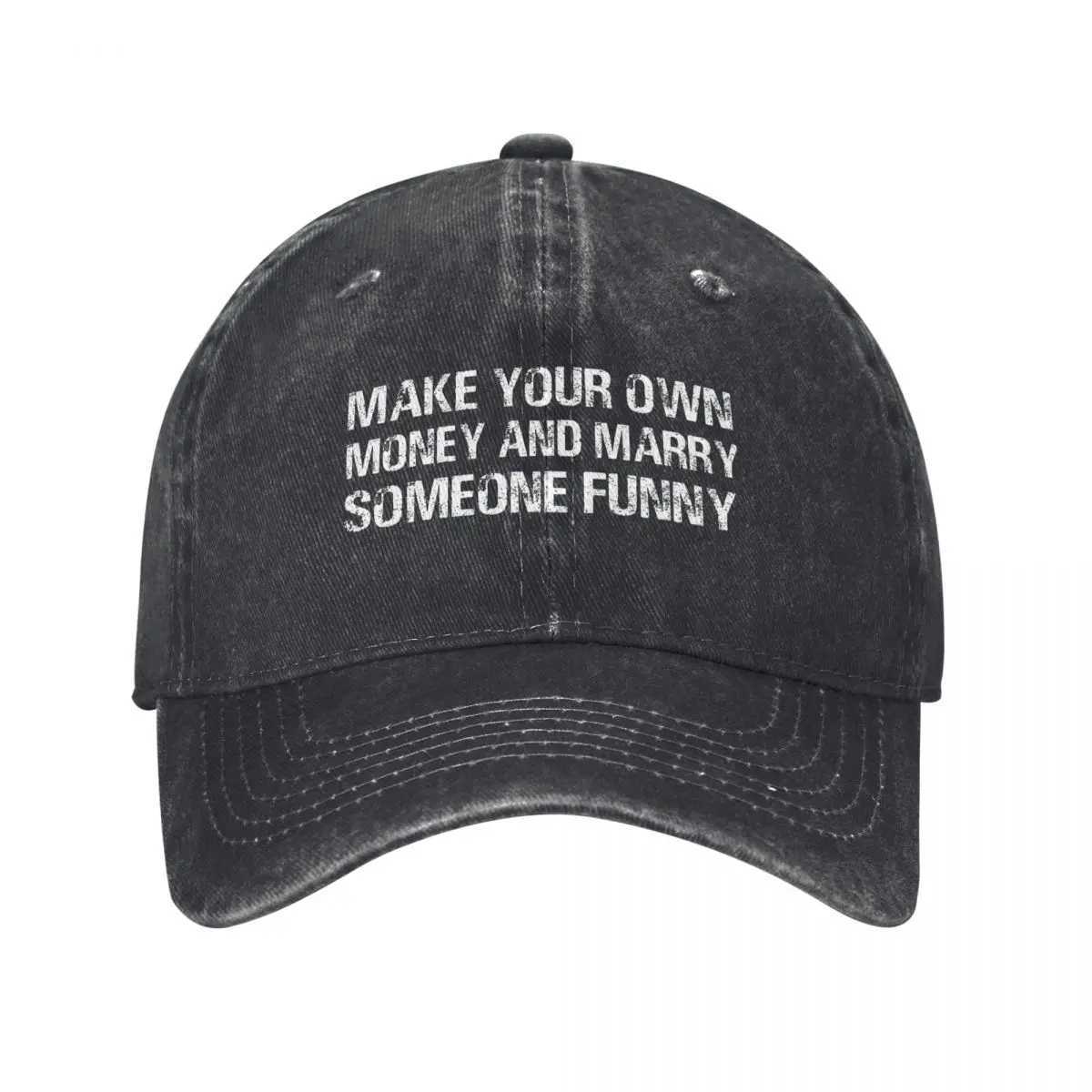 Make Your Own Money Marry Someone Funny Men Women Baseball Cap Quote Distressed Cotton Hat Classic Outdoor Activities Sun CapX240930
