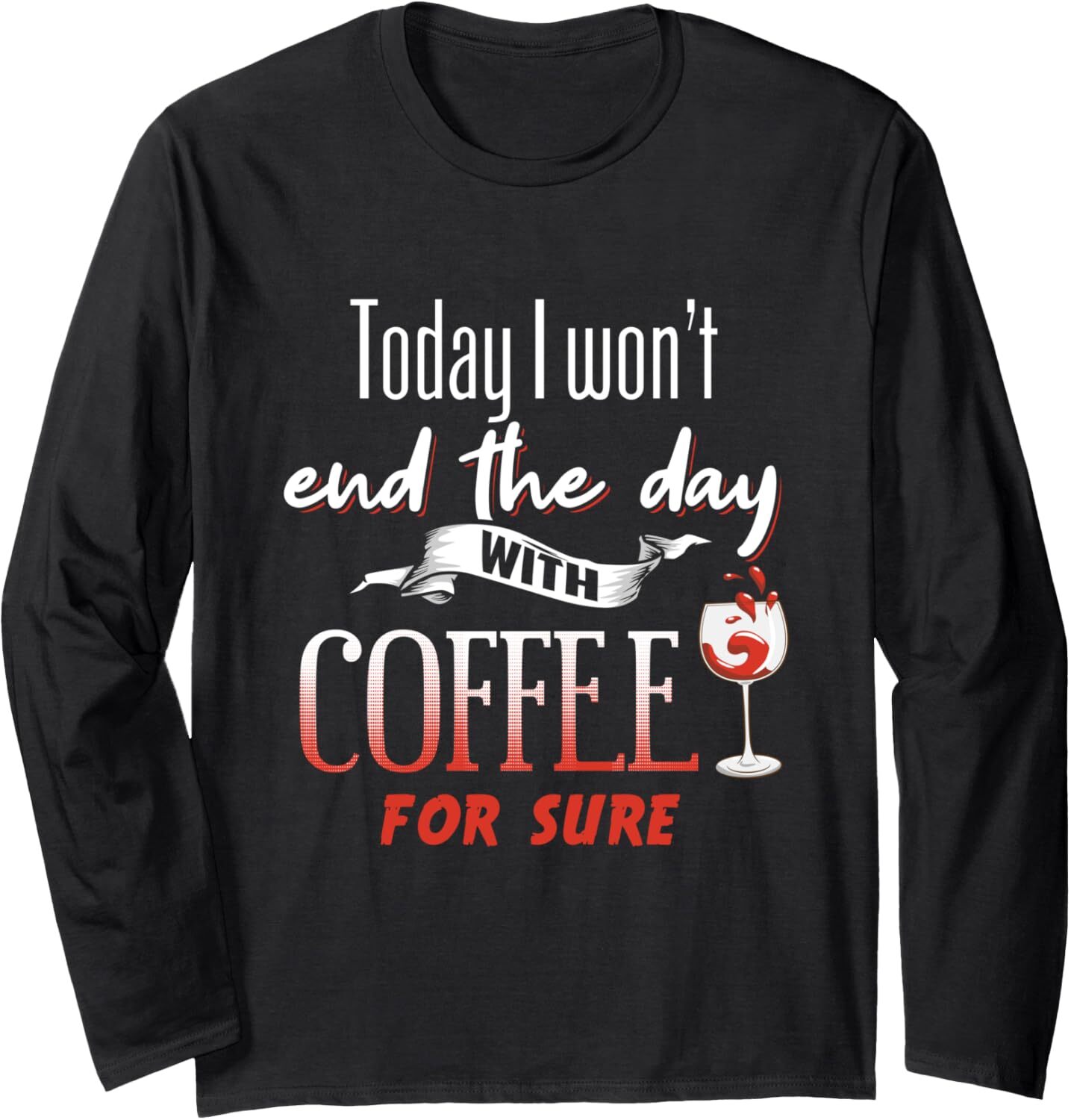 Long Sleeve Shirts for Men sweatshirt Funny Today I Won't End The Day With Coffee Wine Drink Time Long Sleeve Streetwear Casual tops clothes