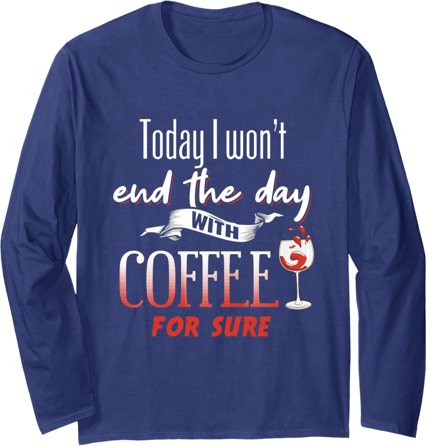 Long Sleeve Shirts for Men sweatshirt Funny Today I Won't End The Day With Coffee Wine Drink Time Long Sleeve Streetwear Casual tops clothes