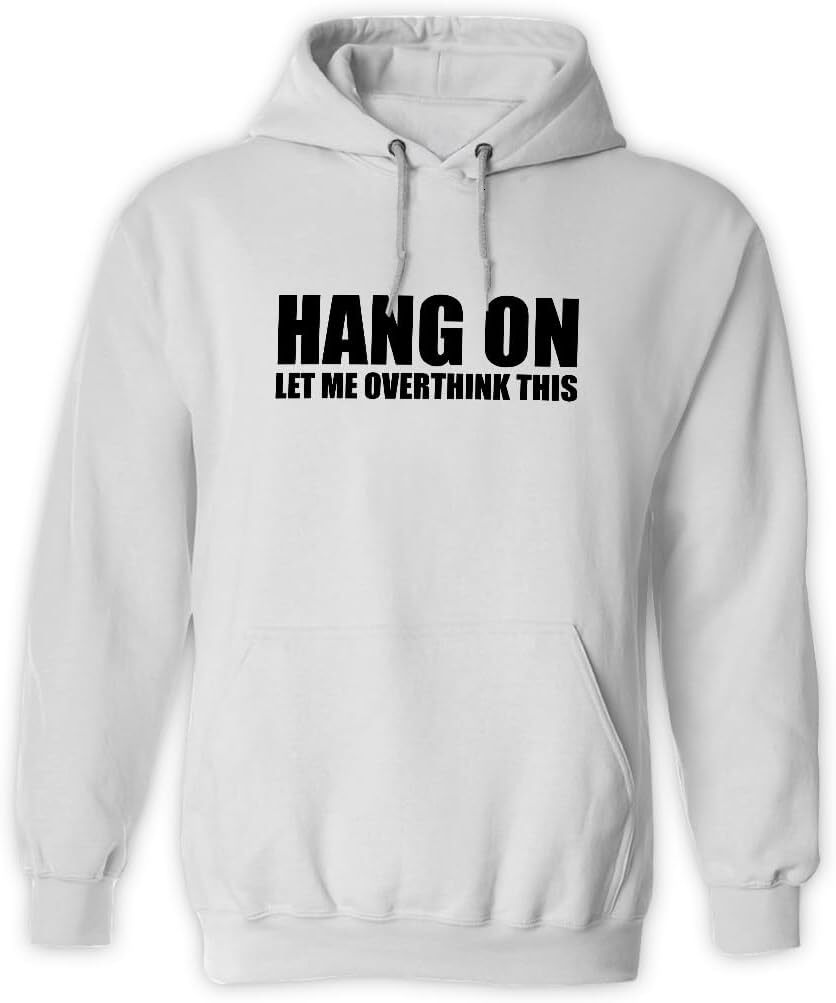 Hoodie for Mens Womens Hang on. Let me overthink this hoodie Funny Men Sarcasm Joke Sarcastic Unisex Design Long Sleeve Sweatshirt hooded Graphic