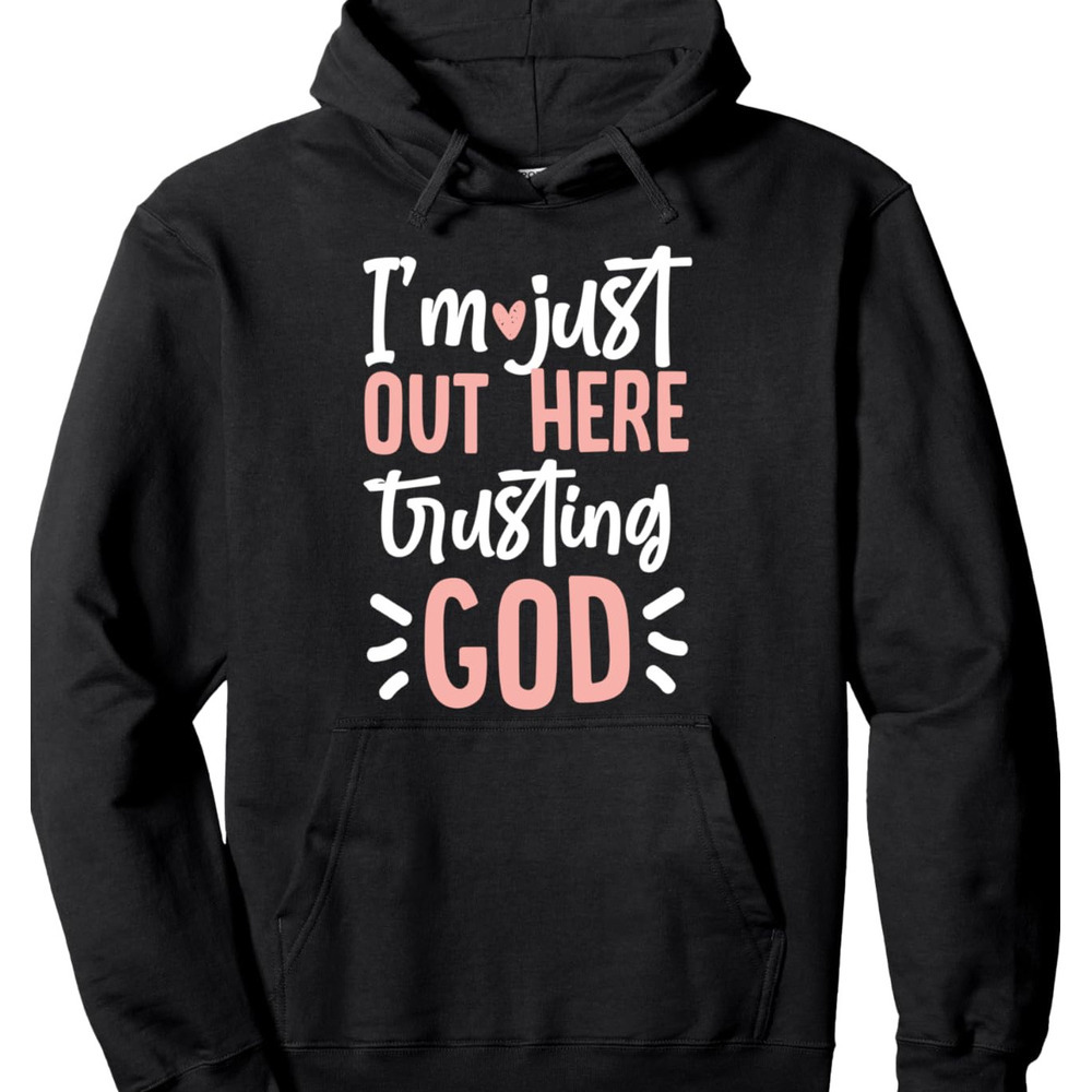 Hoodie for Mens Womens Im Just Out Here Trusting God Pullover Hoodie Graphic Hoodies sweatshirt Pullover Long Sleeve All-in-one fashion
