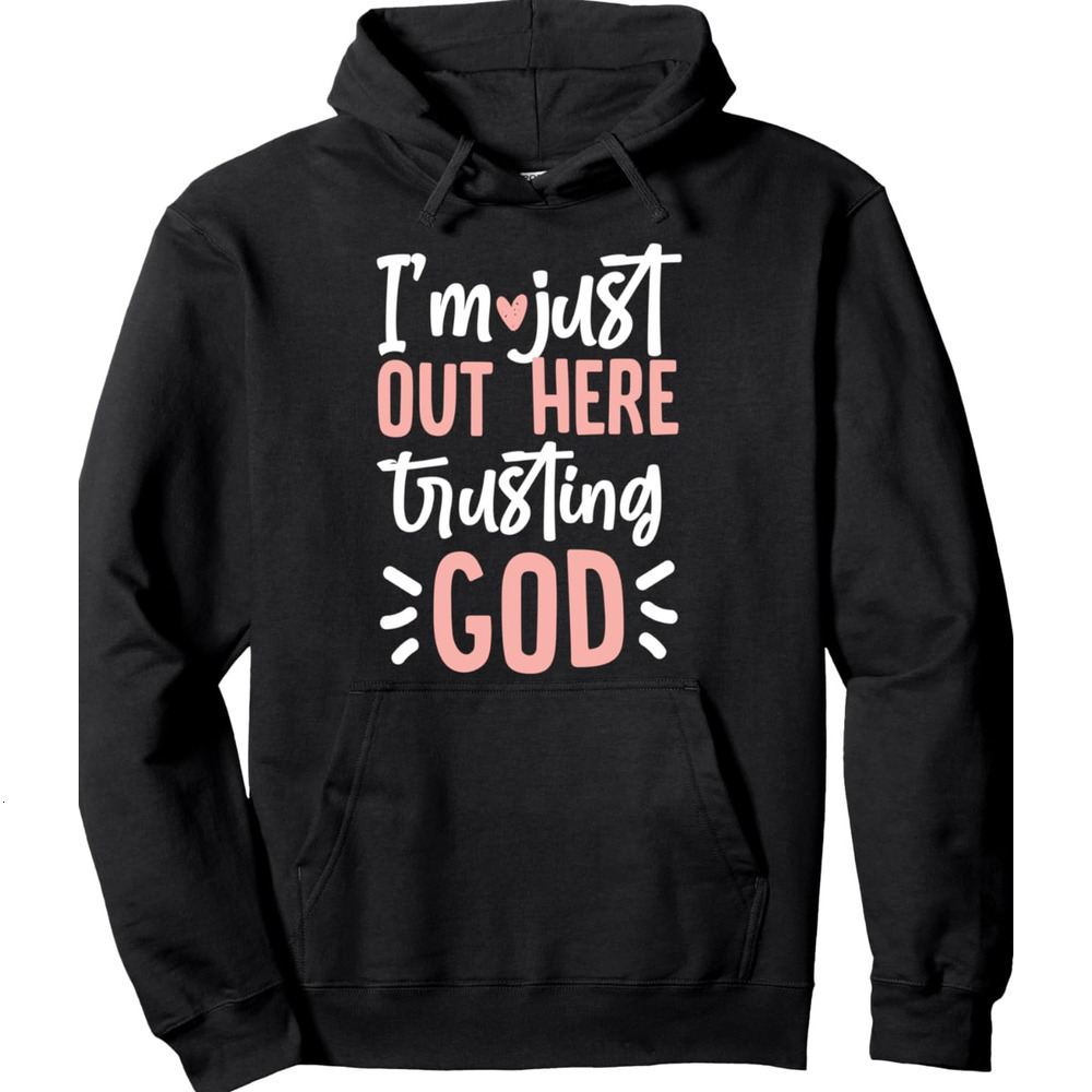 Hoodie for Mens Womens Im Just Out Here Trusting God Pullover Hoodie Graphic Hoodies sweatshirt Pullover Long Sleeve All-in-one fashion