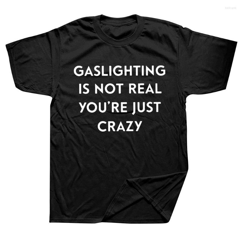 

Men's T Shirts Gaslighting Is Not Real You're Just Crazy T-Shirt Humor Funny Sarcastic Quote For Women Men Unisex Casual Cotton Tshirt, White