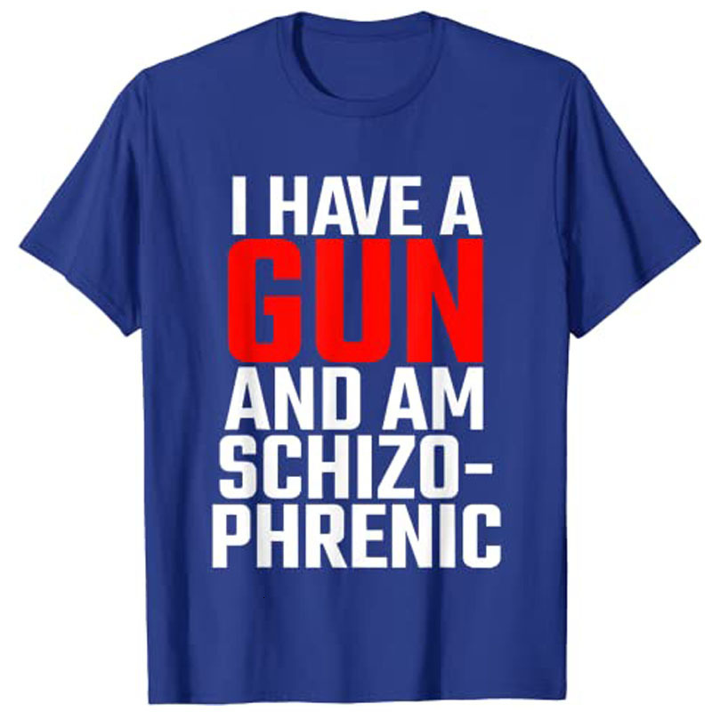 Mens TShirts I Have A Gun and Am Schizophrenic TShirt 230327