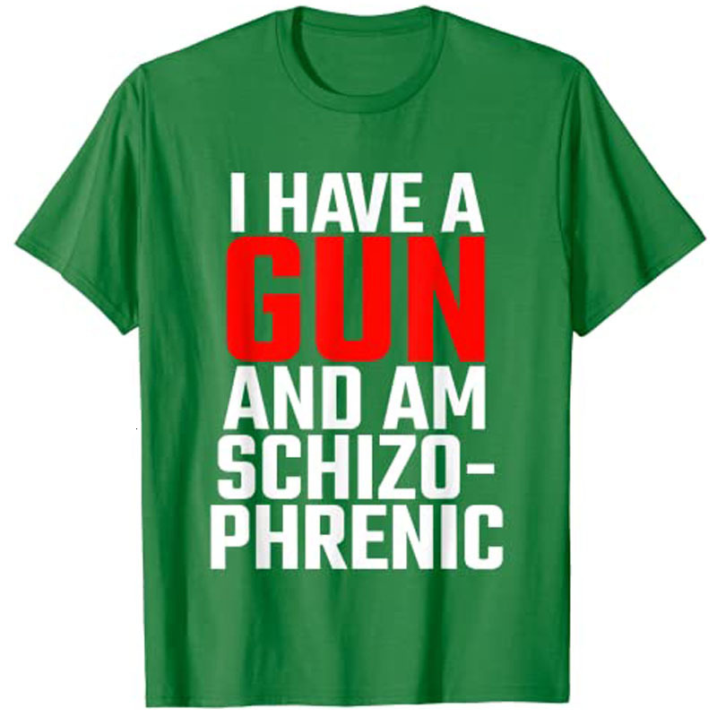 Mens TShirts I Have A Gun and Am Schizophrenic TShirt 230327