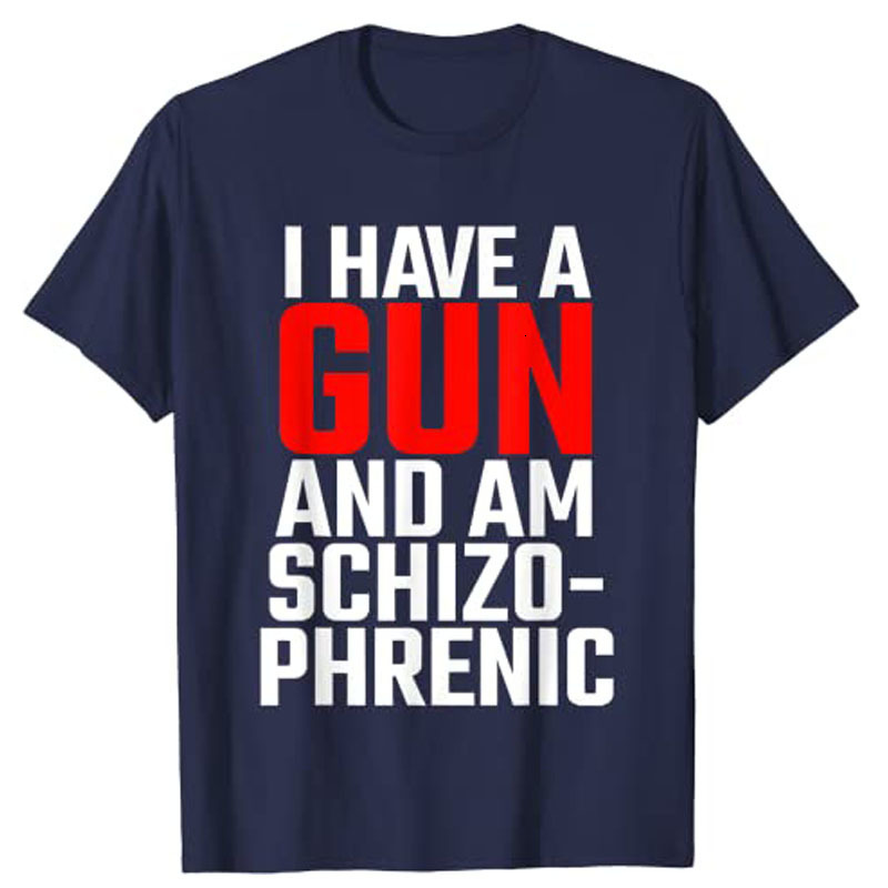 Mens TShirts I Have A Gun and Am Schizophrenic TShirt 230327