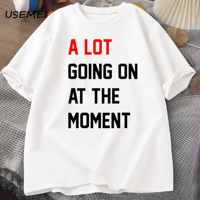 Mens TShirts Men Tshirt A Lot Going on At The Moment Letter Print Cotton Summer Oneck Oversized Streetwear Fans Clothes 230707