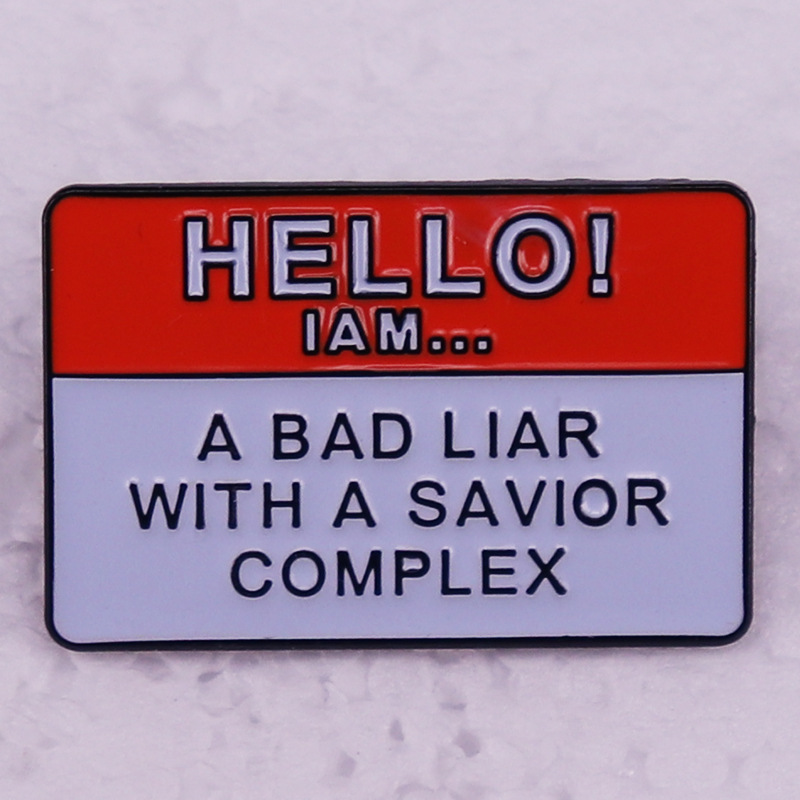 Hello I am a bad liar with a savior complex brooch Cute Anime Movies Games Hard Enamel Pins Collect Metal Cartoon Brooch Backpack Hat Bag Collar Lapel Badges, As picture
Hello I am a bad liar with a savior complex brooch Cute Anime Movies Games Hard Enamel Pins Collect Metal Cartoon Brooch Backpack Hat Bag Collar Lapel Badges, As picture
