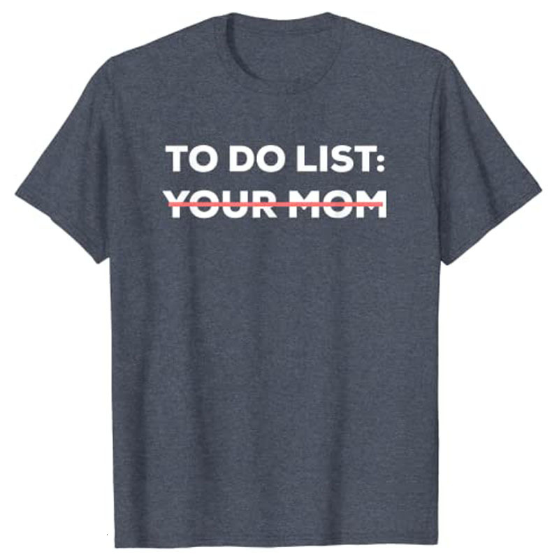 Womens TShirt Funny To Do List Your Mom Sarcasm Sarcastic Saying Men Women Tops 230420