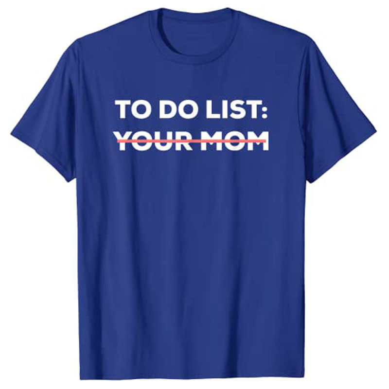 Womens TShirt Funny To Do List Your Mom Sarcasm Sarcastic Saying Men Women Tops 230420