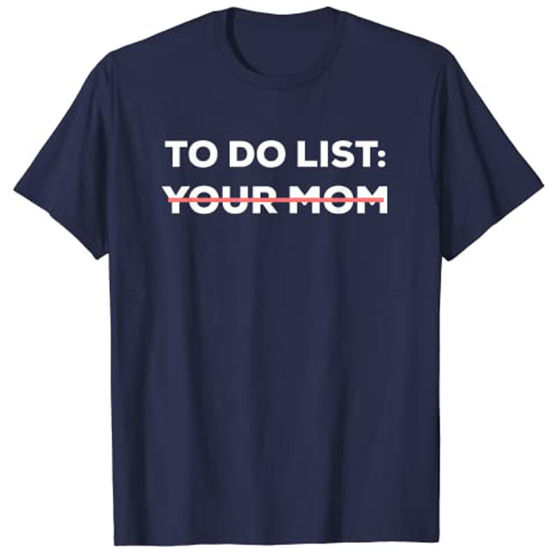 Womens TShirt Funny To Do List Your Mom Sarcasm Sarcastic Saying Men Women Tops 230420