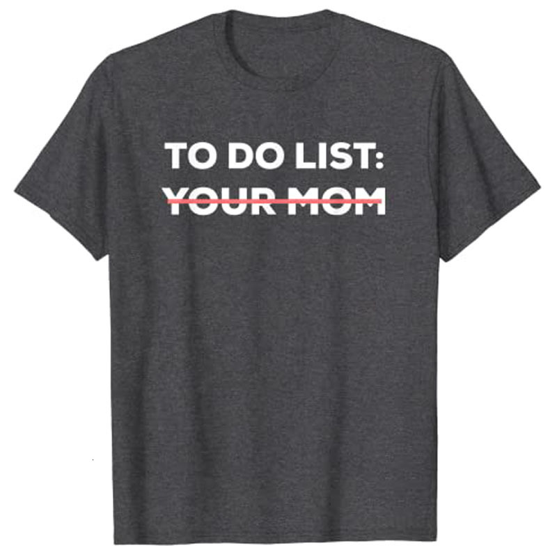 Womens TShirt Funny To Do List Your Mom Sarcasm Sarcastic Saying Men Women Tops 230420