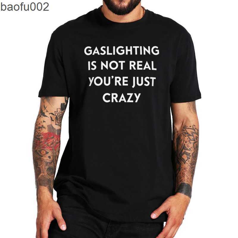 

Men's T-Shirts Gaslighting Is Not Real You're Just Crazy T Shirt 2022 Trending Funny Sarcastic Quote Tee Unisex Short-sleev Loose Casual Tops W0224, Lm72906-black