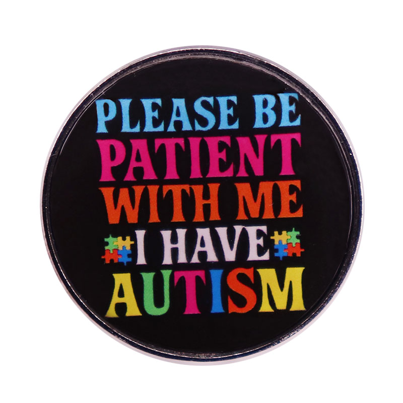Please be patient with me i have autism brooch badge pin button Backpack Decoration, As picture
Please be patient with me i have autism brooch badge pin button Backpack Decoration, As picture