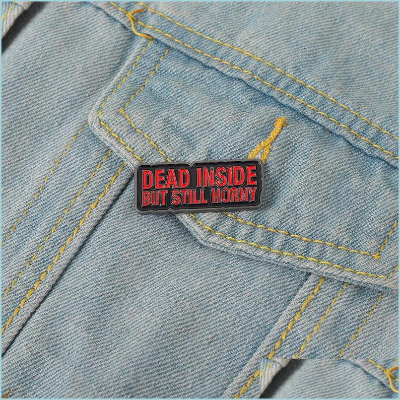 Pins Brooches Dead Inside But Still Horny Enamel Pins Custom Punk Brooches Lapel Badges Cool Gothic Quotes Jewelry Gift For Dhgarden Dhsgq
Pins Brooches Dead Inside But Still Horny Enamel Pins Custom Punk Brooches Lapel Badges Cool Gothic Quotes Jewelry Gift For Dhgarden Dhsgq