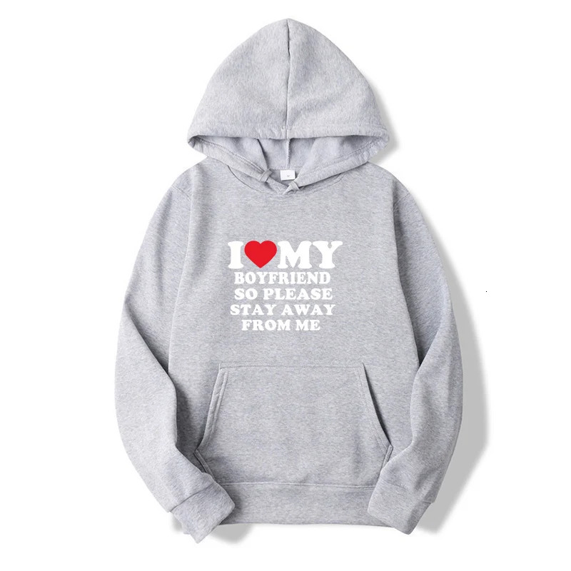 I Love My Boyfriend Clothes I Love My Girlfriend Shirt So Please Stay Away From Me Funny Bf Gf Sayings Quote Valentine Hoodies 250907