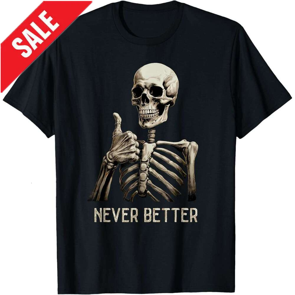 T shirt Mens Funny Halloween For Men Women Never Better Skeleton Graphic T-Shirt shirts tshirt graphic tee Casual tops summer clothes Short sleeve 202