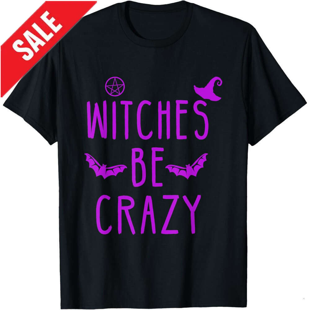 T shirt Mens Be Halloween Tshirt For Crazy Witches T-Shirt shirts tshirt graphic tee Casual tops summer clothes Short sleeve 2025