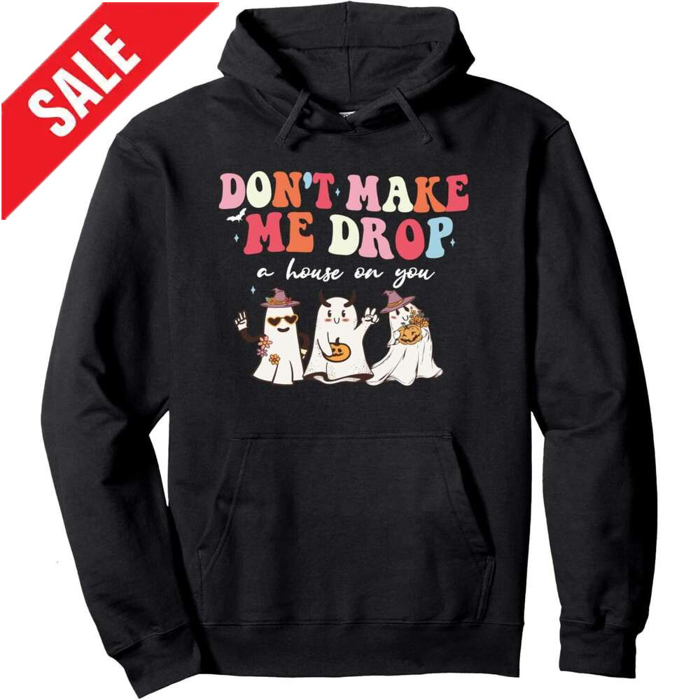 Hoodie for Mens Womens Don't Make Me Drop A House On You halloween costume Pullover Hoodie Hoodies sweatshirt pullover jacket Long sleeve 2025