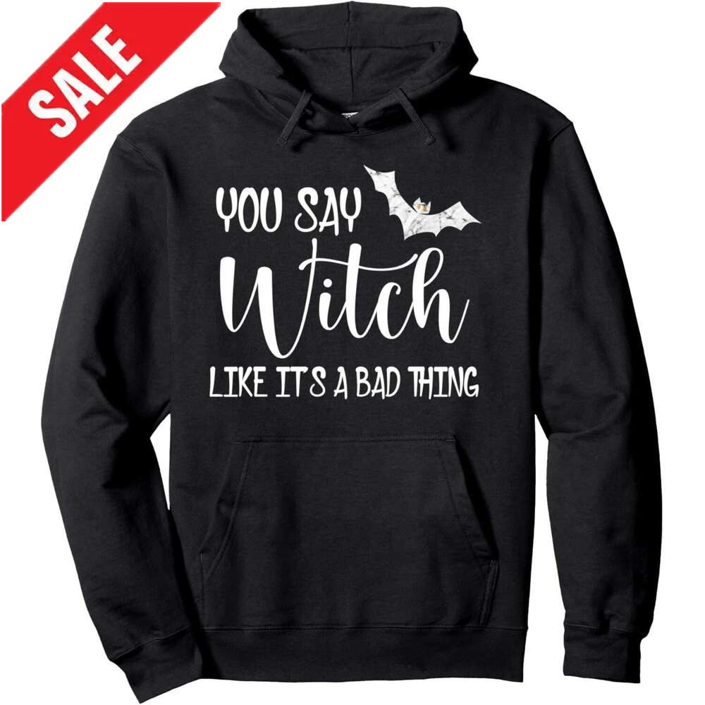 Hoodie for Mens Womens You Say Witch Like It's a Bad Thing Funny Halloween Pullover Hoodie Hoodies sweatshirt pullover jacket Long sleeve 2025