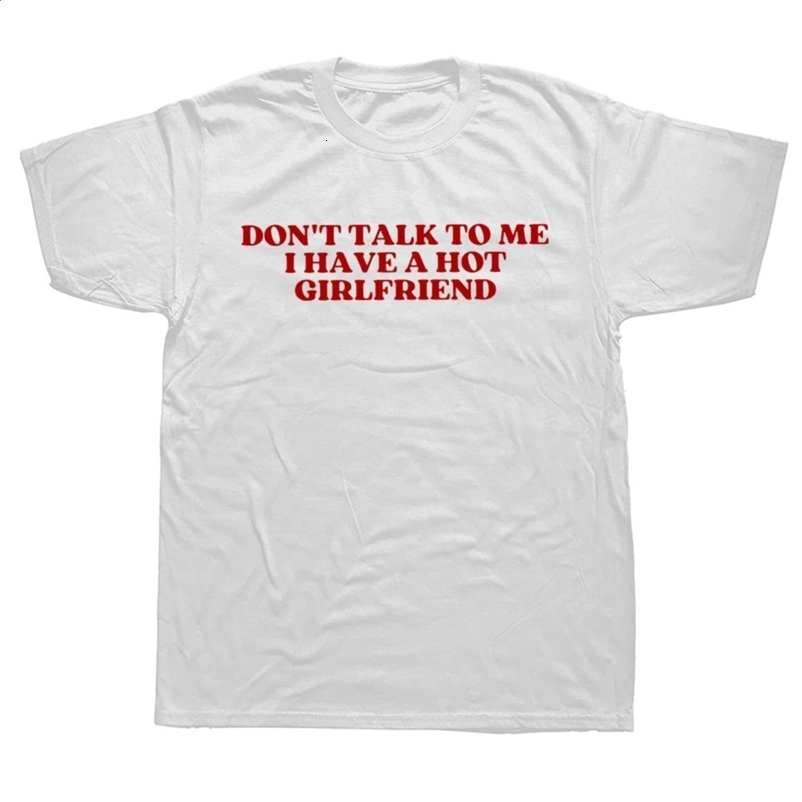 Dont Talk To Me I Have A Girlfriend T Shirt Funny Couples Boyfriend Gift Y2k Tops Soft 100% Cotton Unisex T-shirt EU Size 250118