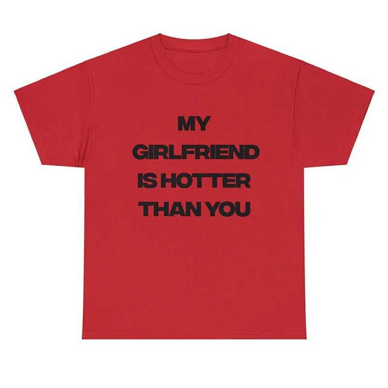My Girlfriend Is Hotter Than You Women T Shirt Cotton Unisex Clothes Harajuku Summer Fashion O Neck T-shirt Unisex Tshirt GothXJ240102