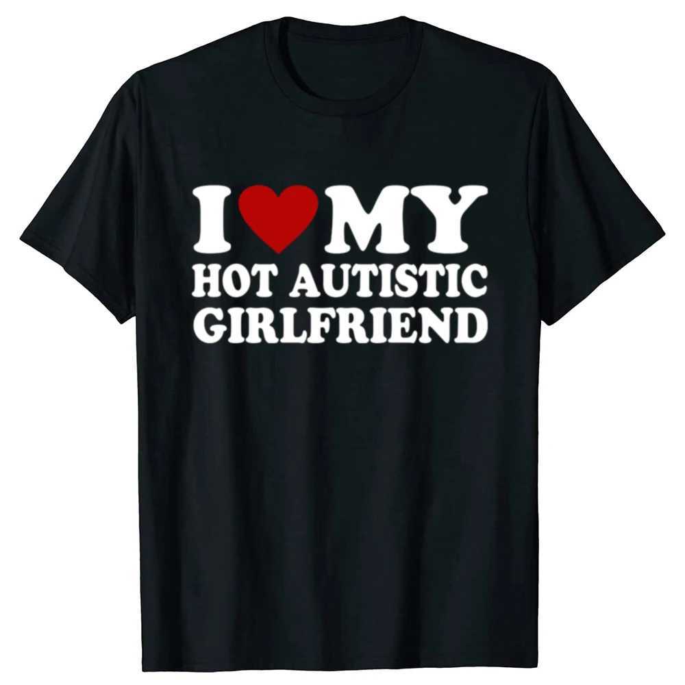 I Love My Hot Autistic Girlfriend T-Shirt Male Graphic Tees Funny Autism Relationship Tshirt Couple Cotton T Shirt StreetwearXJ240102