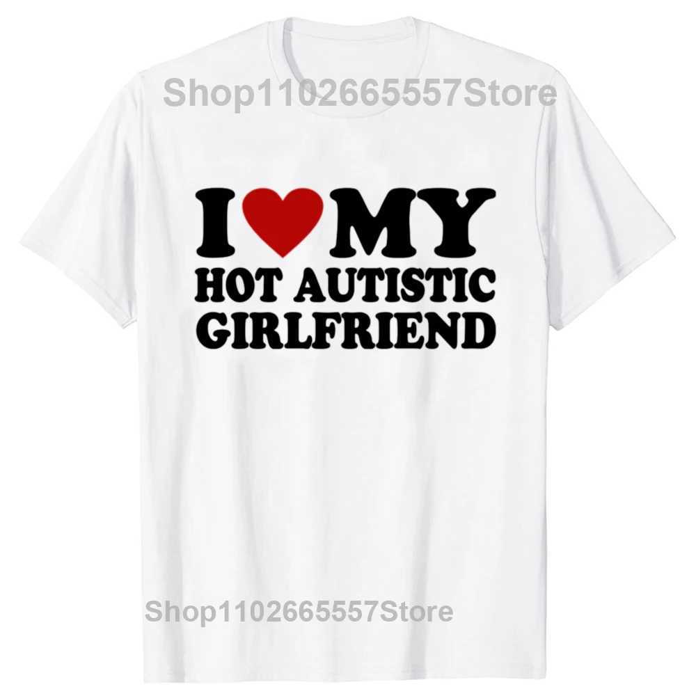 I Love My Hot Autistic Girlfriend T-Shirt Male Graphic Tees Funny Autism Relationship Tshirt Couple Cotton T Shirt StreetwearXJ240102
