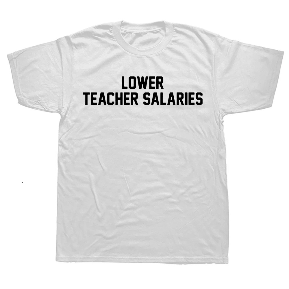 Lower Teacher Salaries Print Unisex Tshirt Teachers Day Gift Men T Shirts Humorous Letters Streetwear Hip Hop Loose TShirts 250106
