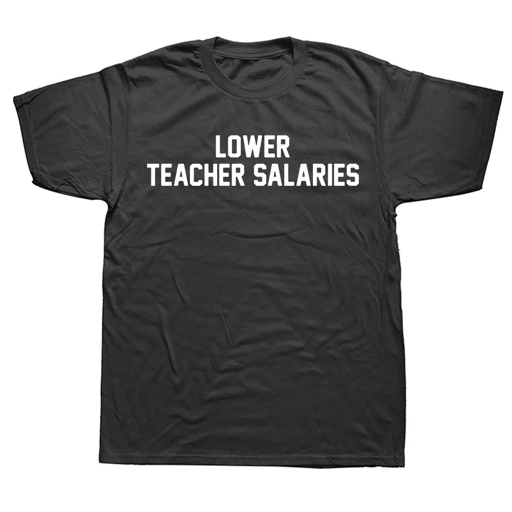 Lower Teacher Salaries Print Unisex Tshirt Teachers Day Gift Men T Shirts Humorous Letters Streetwear Hip Hop Loose TShirts 250106