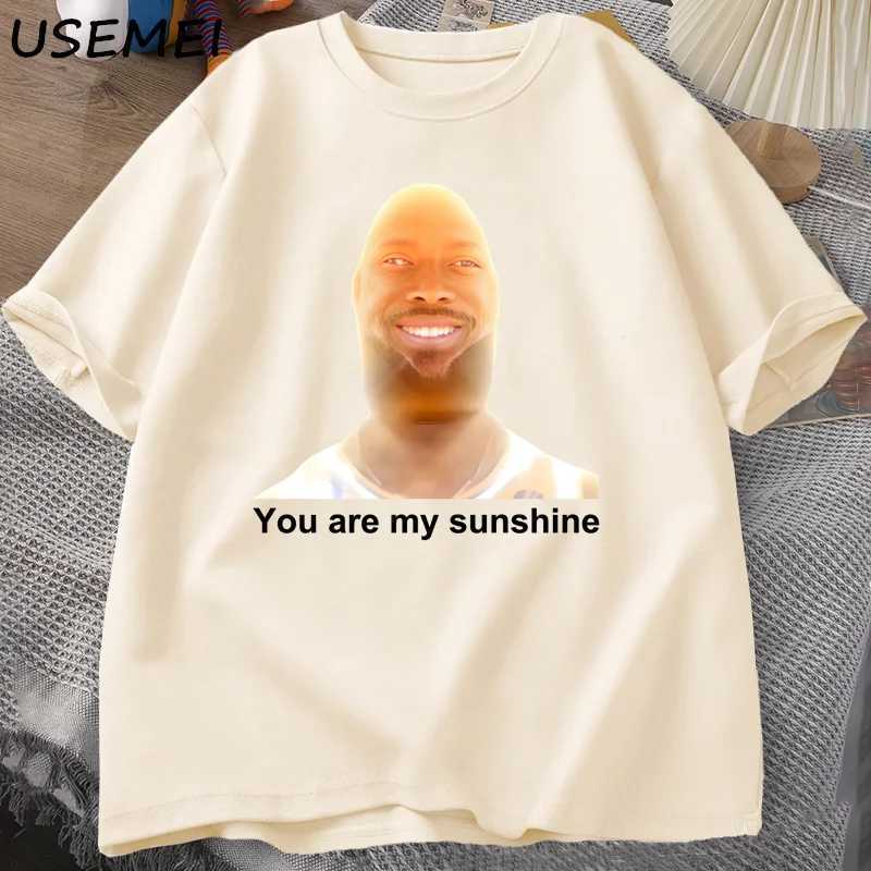 You Are My Sunshine Meme Graphic T Shirts for Women Men Cotton Summer Printed Mens T-shirt Summer Short Sleeve Tees Clothes X250113