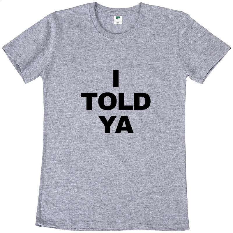 I Told Ya T Shirt Funny Quotes Y2k Gift T-shirt For Men Women Cotton O-neck Unisex Tee Tops EU Size 250109