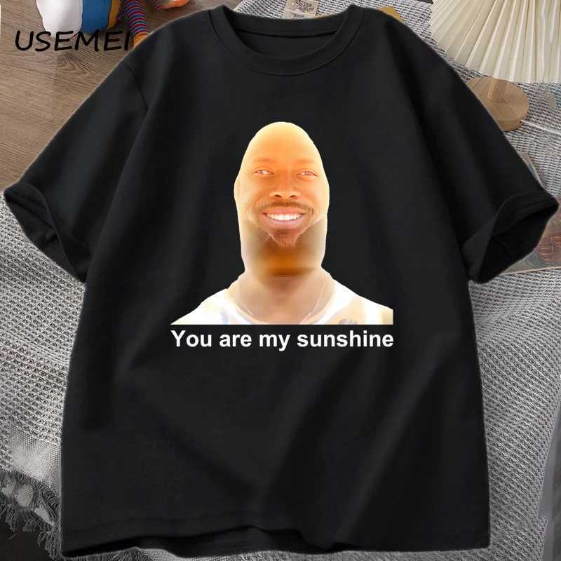 You Are My Sunshine Meme Graphic T Shirts for Women Men Cotton Summer Printed Mens T-shirt Summer Short Sleeve Tees Clothes X250113